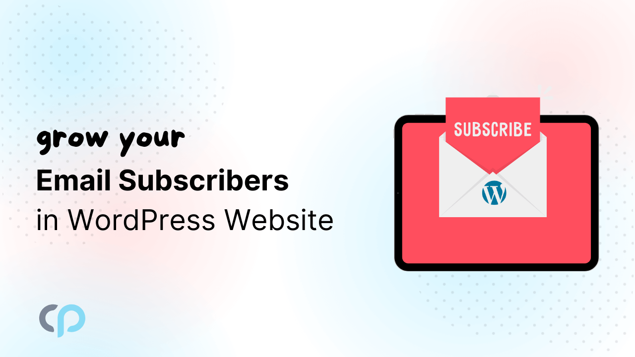 Grow Your Email Subscribers in WordPress Website